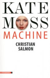 Kate Moss Machine, le nouveau livre de Christian Salmon
